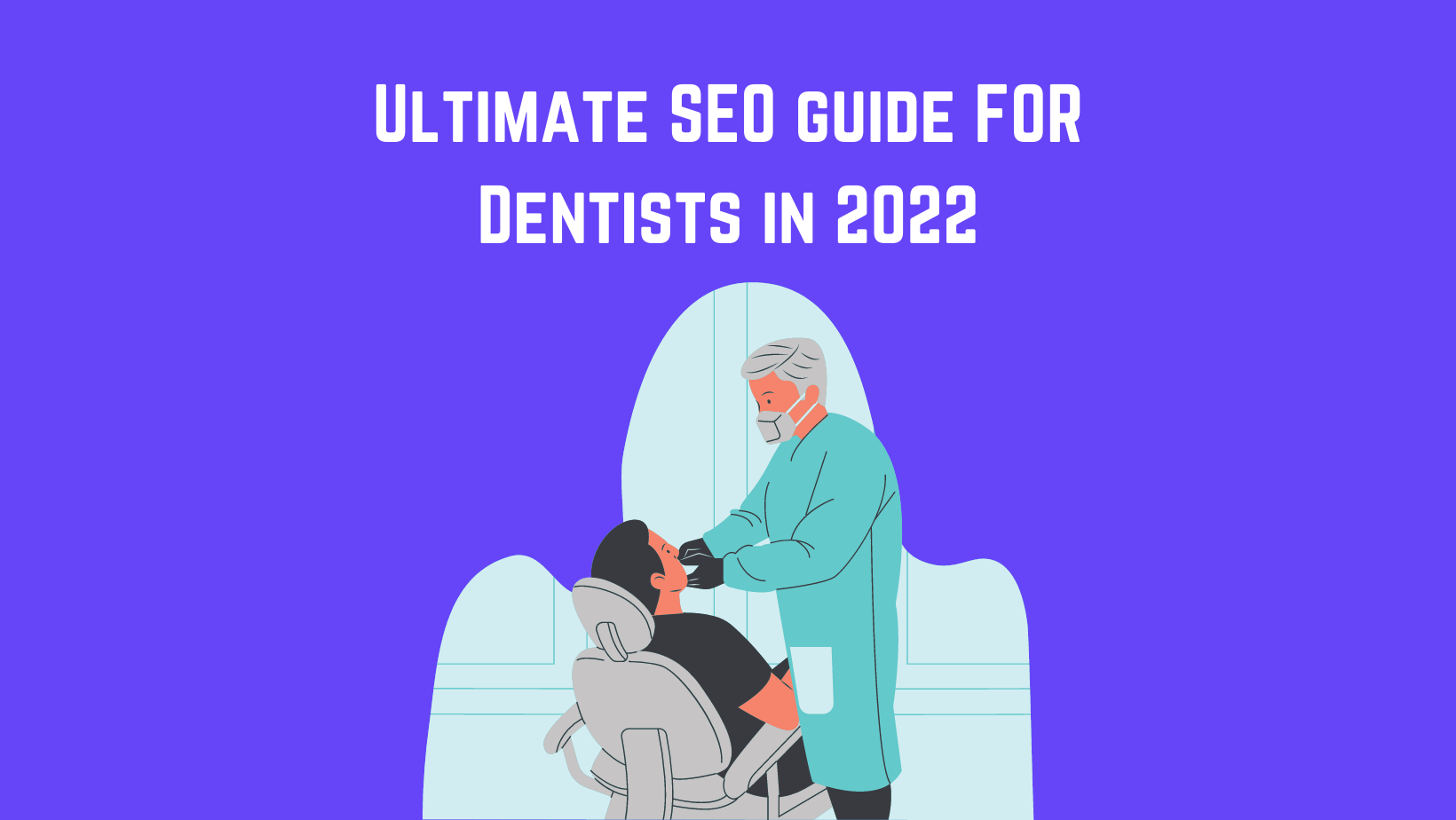Dental SEO| The Ultimate SEO Guide for Dentists in 2022