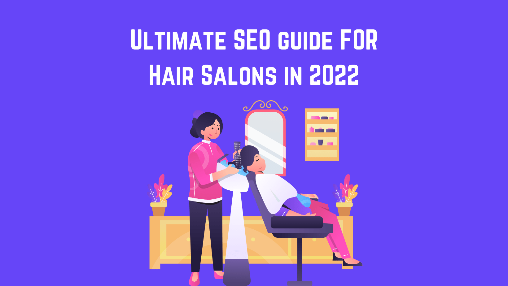Hair Salon SEO |The Ultimate Guide in 2022