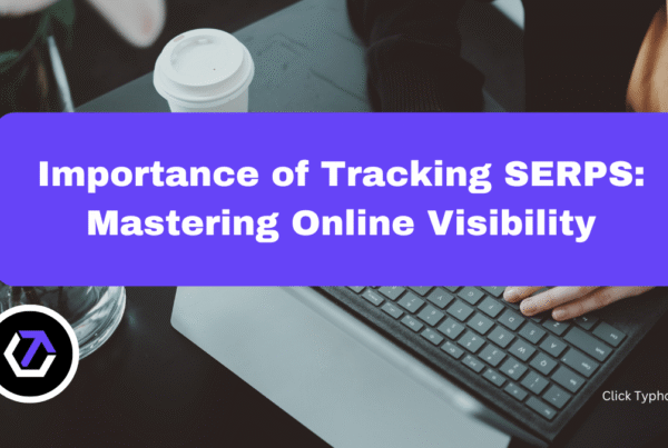 Importance of Tracking SERPS_ Mastering Online Visibility
