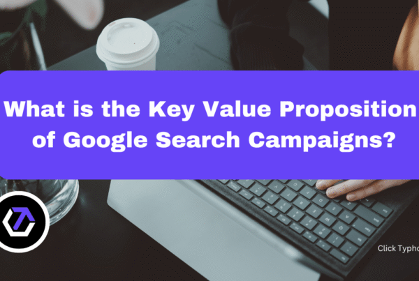 What is the Key Value Proposition of Google Search Campaigns